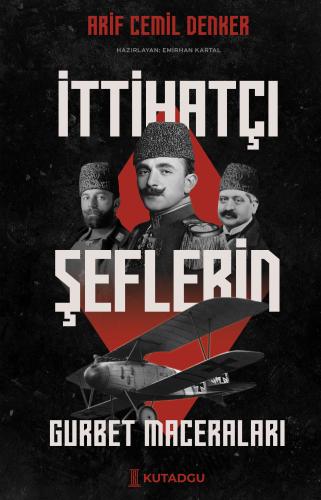 İttihatçı Şeflerin Gurbet Maceraları